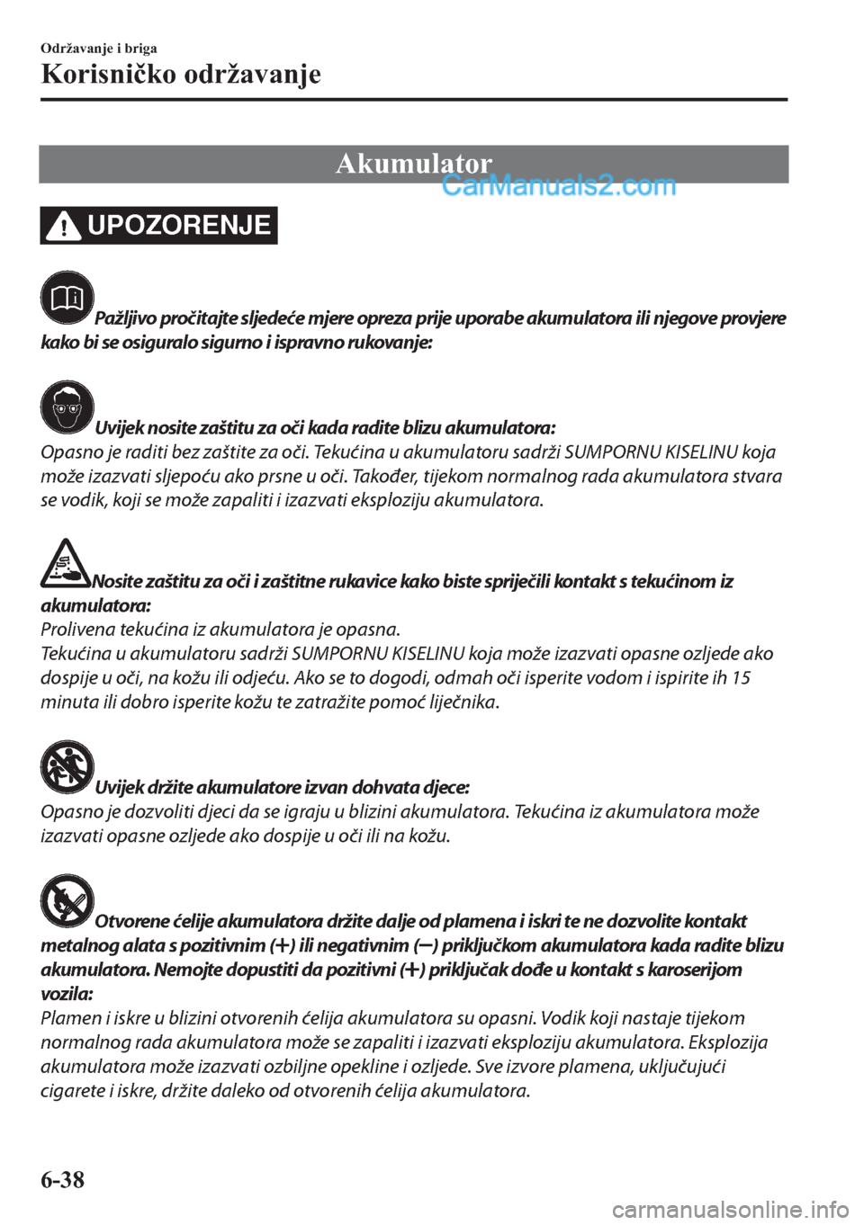 MAZDA MODEL 2 2019  Upute za uporabu (in Crotian) �$�N�X�P�X�O�D�W�R�U
UPOZORENJE
Pažljivo pročitajte sljedeće mjere opreza prije uporabe akumulatora ili njegove provjere
kako bi se osiguralo sigurno i ispravno rukovanje:
Uvijek nosite zaštitu za
