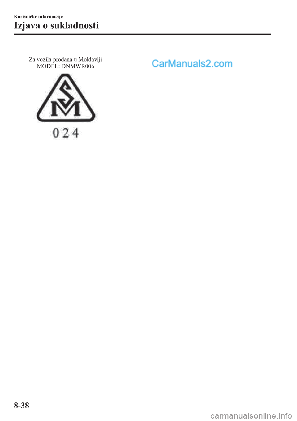 MAZDA MODEL 2 2019  Upute za uporabu (in Crotian) Za vozila prodana u Moldaviji 
MODEL: DNMWR006
�.�R�U�L�V�Q�L�þ�N�H��L�Q�I�R�U�P�D�F�L�M�H
�,�]�M�D�Y�D��R��V�X�N�O�D�G�Q�R�V�W�L
����  