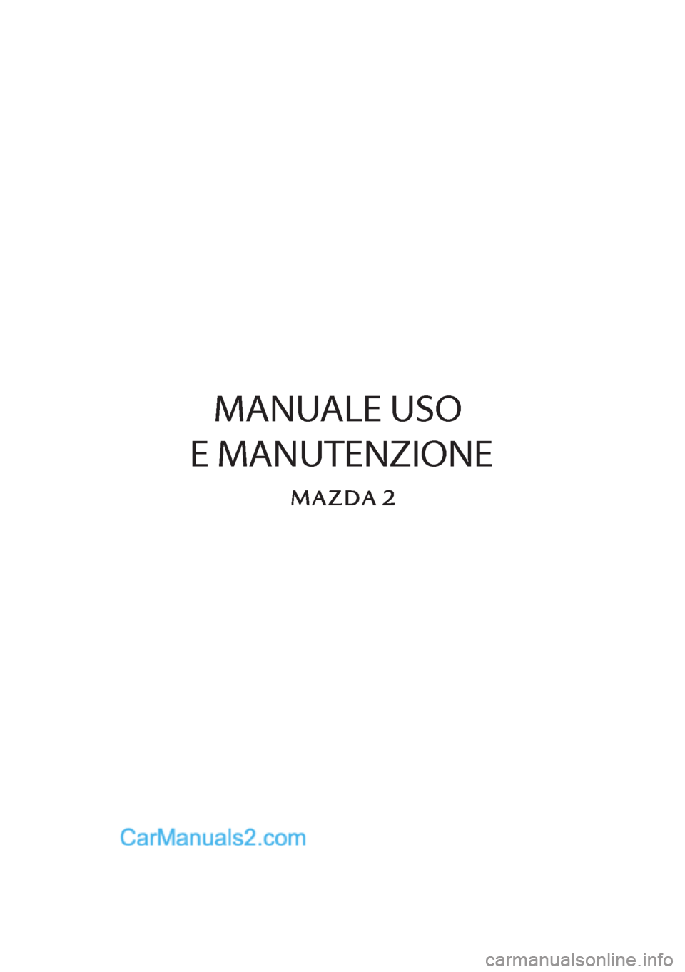 MAZDA MODEL 2 2019  Manuale del proprietario (in Italian)    MANUALE USO 
E MANUTENZIONE  