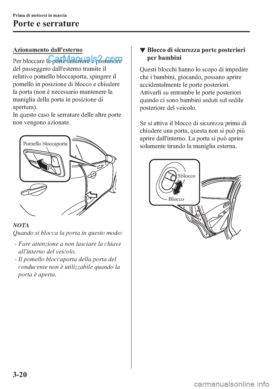MAZDA MODEL 2 2019  Manuale del proprietario (in Italian) �$�]�L�R�Q�D�P�H�Q�W�R��G�D�O�O�
�H�V�W�H�U�Q�R
�3�H�U��E�O�R�F�F�D�U�H��O�H��S�R�U�W�H��D�Q�W�H�U�L�R�U�H��H��S�R�V�W�H�U�L�R�U�H
�G�H�O��S�D�V�V�H�J�J�H�U�R��G�D�O�O�
�H�V�W�H�U�Q�R��W�U�D