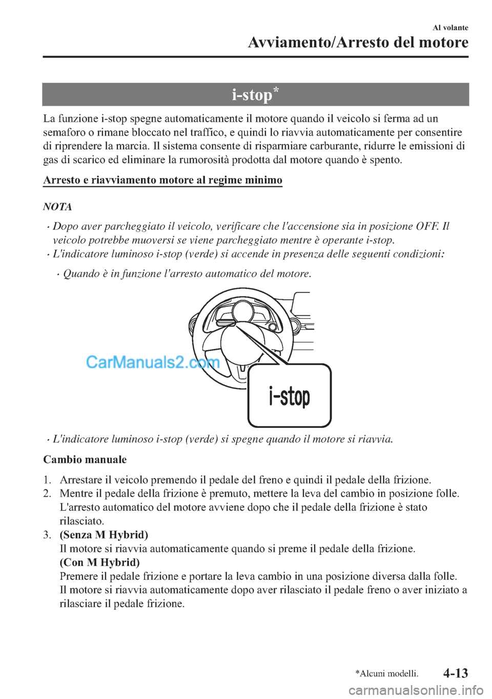 MAZDA MODEL 2 2019  Manuale del proprietario (in Italian) �L��V�W�R�S�
�/�D��I�X�Q�]�L�R�Q�H��L��V�W�R�S��V�S�H�J�Q�H��D�X�W�R�P�D�W�L�F�D�P�H�Q�W�H��L�O��P�R�W�R�U�H��T�X�D�Q�G�R��L�O��Y�H�L�F�R�O�R��V�L��I�H�U�P�D��D�G��X�Q
�V�H�P�D�I�R�U�R