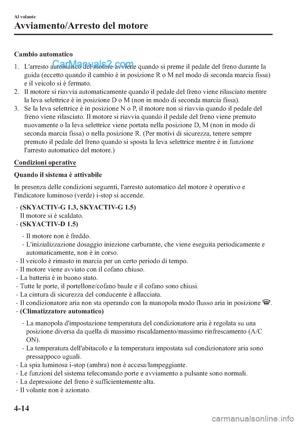 MAZDA MODEL 2 2019  Manuale del proprietario (in Italian) �&�D�P�E�L�R��D�X�W�R�P�D�W�L�F�R
�� �/�
�D�U�U�H�V�W�R��D�X�W�R�P�D�W�L�F�R��G�H�O��P�R�W�R�U�H��D�Y�Y�L�H�Q�H��T�X�D�Q�G�R��V�L��S�U�H�P�H��L�O��S�H�G�D�O�H��G�H�O��I�U�H�Q�R��G�X�U�D