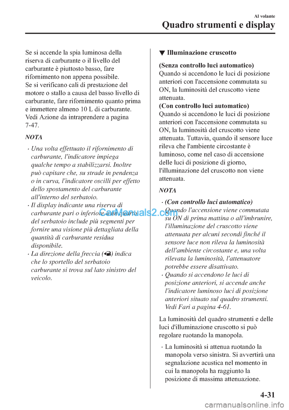 MAZDA MODEL 2 2019  Manuale del proprietario (in Italian) �6�H��V�L��D�F�F�H�Q�G�H��O�D��V�S�L�D��O�X�P�L�Q�R�V�D��G�H�O�O�D
�U�L�V�H�U�Y�D��G�L��F�D�U�E�X�U�D�Q�W�H��R��L�O��O�L�Y�H�O�O�R��G�H�O
�F�D�U�E�X�U�D�Q�W�H��q��S�L�X�W�W�R�V�W�R��E�D