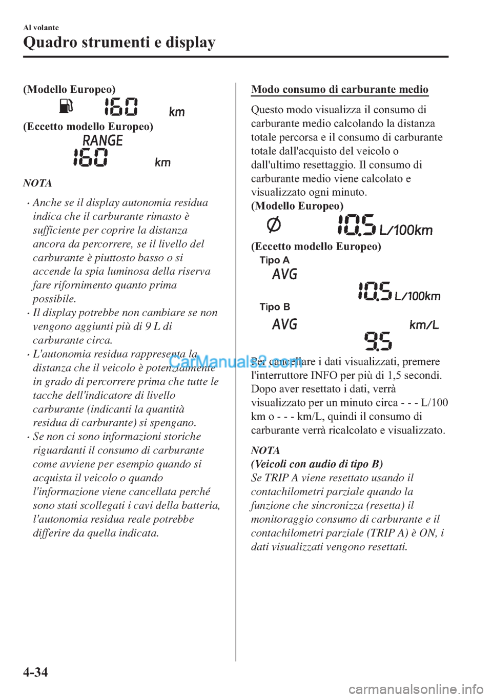 MAZDA MODEL 2 2019  Manuale del proprietario (in Italian) ��0�R�G�H�O�O�R��(�X�U�R�S�H�R�
��(�F�F�H�W�W�R��P�R�G�H�O�O�R��(�X�U�R�S�H�R�
NOTA
�xAnche se il display autonomia residua
indica che il carburante rimasto è
sufficiente per coprire la distan