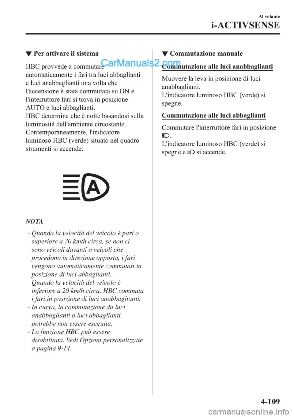 MAZDA MODEL 2 2019  Manuale del proprietario (in Italian) ▼�3�H�U��D�W�W�L�Y�D�U�H��L�O��V�L�V�W�H�P�D
�+�%�&��S�U�R�Y�Y�H�G�H��D��F�R�P�P�X�W�D�U�H
�D�X�W�R�P�D�W�L�F�D�P�H�Q�W�H��L��I�D�U�L��W�U�D��O�X�F�L��D�E�E�D�J�O�L�D�Q�W�L
�H��O�X�F�L�