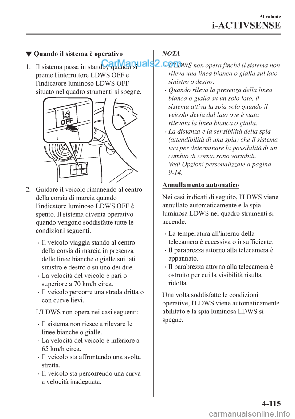MAZDA MODEL 2 2019  Manuale del proprietario (in Italian) ▼�4�X�D�Q�G�R��L�O��V�L�V�W�H�P�D��q��R�S�H�U�D�W�L�Y�R
�� �,�O��V�L�V�W�H�P�D��S�D�V�V�D��L�Q��V�W�D�Q�G�E�\��T�X�D�Q�G�R��V�L
�S�U�H�P�H��O�
�L�Q�W�H�U�U�X�W�W�R�U�H��/��:�6��2�)�)