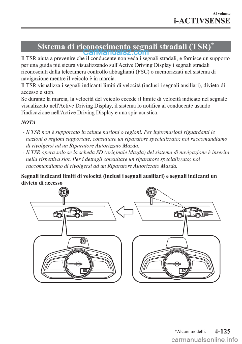 MAZDA MODEL 2 2019  Manuale del proprietario (in Italian) �6�L�V�W�H�P�D��G�L��U�L�F�R�Q�R�V�F�L�P�H�Q�W�R��V�H�J�Q�D�O�L��V�W�U�D�G�D�O�L���7�6�5��
�,�O��7�6�5��D�L�X�W�D��D��S�U�H�Y�H�Q�L�U�H��F�K�H��L�O��F�R�Q�G�X�F�H�Q�W�H��Q�R�Q��Y�H�G�