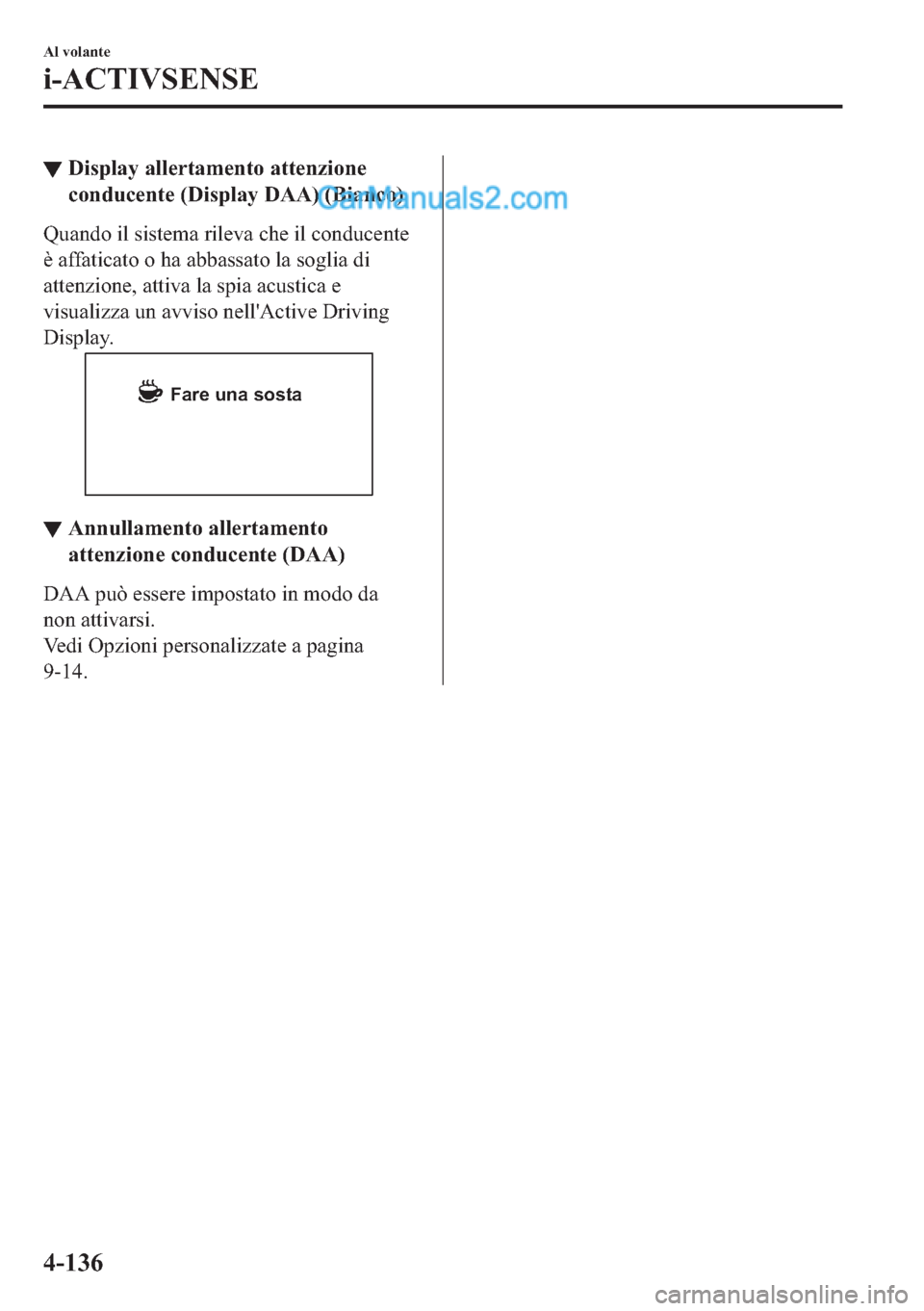 MAZDA MODEL 2 2019  Manuale del proprietario (in Italian) ▼��L�V�S�O�D�\��D�O�O�H�U�W�D�P�H�Q�W�R��D�W�W�H�Q�]�L�R�Q�H
�F�R�Q�G�X�F�H�Q�W�H����L�V�S�O�D�\���$�$����%�L�D�Q�F�R�
�4�X�D�Q�G�R��L�O��V�L�V�W�H�P�D��U�L�O�H�Y�D��F�K�H��L�O��F�