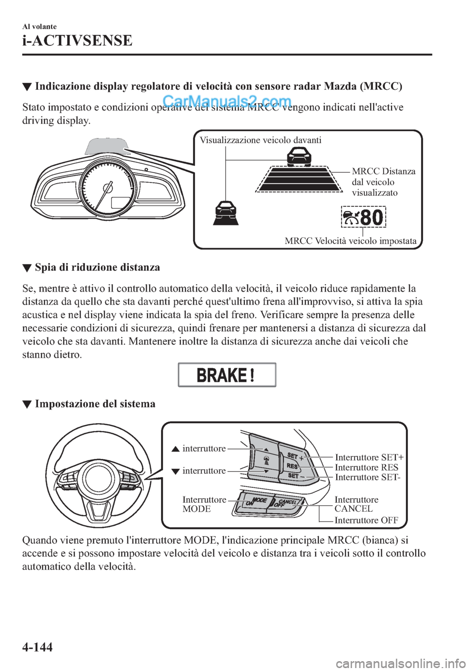 MAZDA MODEL 2 2019  Manuale del proprietario (in Italian) ▼�,�Q�G�L�F�D�]�L�R�Q�H��G�L�V�S�O�D�\��U�H�J�R�O�D�W�R�U�H��G�L��Y�H�O�R�F�L�W�j��F�R�Q��V�H�Q�V�R�U�H��U�D�G�D�U��0�D�]�G�D���0�5�&�&�
�6�W�D�W�R��L�P�S�R�V�W�D�W�R��H��F�R�Q�G�L�]�L