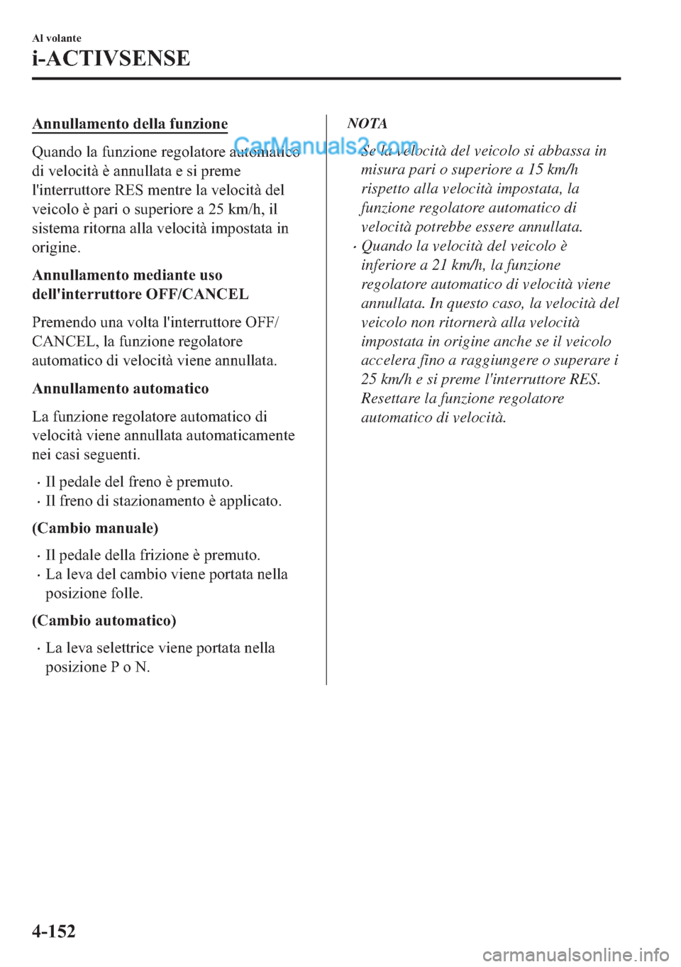 MAZDA MODEL 2 2019  Manuale del proprietario (in Italian) �$�Q�Q�X�O�O�D�P�H�Q�W�R��G�H�O�O�D��I�X�Q�]�L�R�Q�H
�4�X�D�Q�G�R��O�D��I�X�Q�]�L�R�Q�H��U�H�J�R�O�D�W�R�U�H��D�X�W�R�P�D�W�L�F�R
�G�L��Y�H�O�R�F�L�W�j��q��D�Q�Q�X�O�O�D�W�D��H��V�L��S�U�H