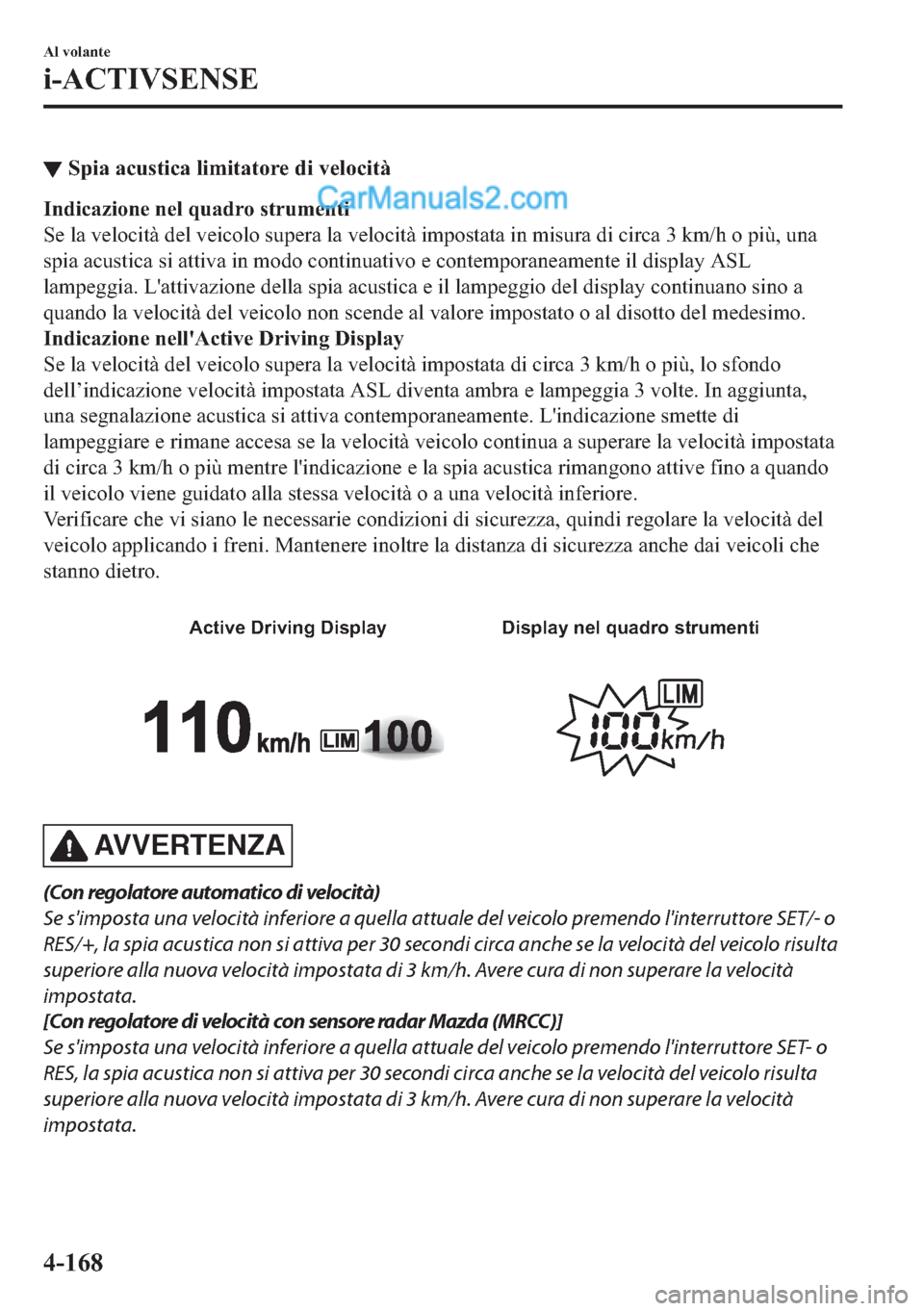 MAZDA MODEL 2 2019  Manuale del proprietario (in Italian) ▼�6�S�L�D��D�F�X�V�W�L�F�D��O�L�P�L�W�D�W�R�U�H��G�L��Y�H�O�R�F�L�W�j
�,�Q�G�L�F�D�]�L�R�Q�H��Q�H�O��T�X�D�G�U�R��V�W�U�X�P�H�Q�W�L
�6�H��O�D��Y�H�O�R�F�L�W�j��G�H�O��Y�H�L�F�R�O�R��V�X�