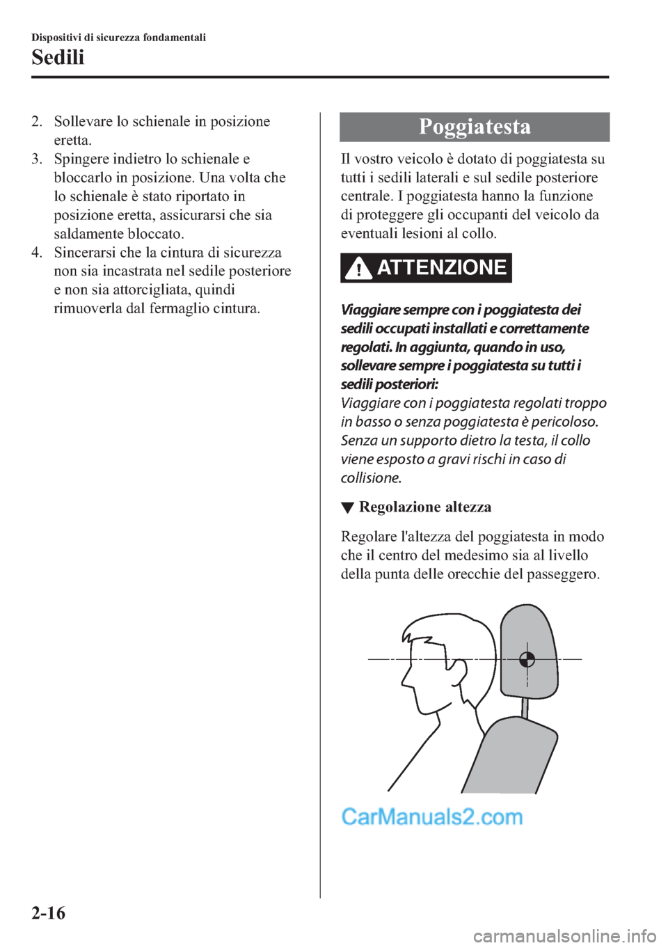 MAZDA MODEL 2 2019  Manuale del proprietario (in Italian) �� �6�R�O�O�H�Y�D�U�H��O�R��V�F�K�L�H�Q�D�O�H��L�Q��S�R�V�L�]�L�R�Q�H
�H�U�H�W�W�D�
�� �6�S�L�Q�J�H�U�H��L�Q�G�L�H�W�U�R��O�R��V�F�K�L�H�Q�D�O�H��H
�E�O�R�F�F�D�U�O�R��L�Q��S�R�V�L�]�L�