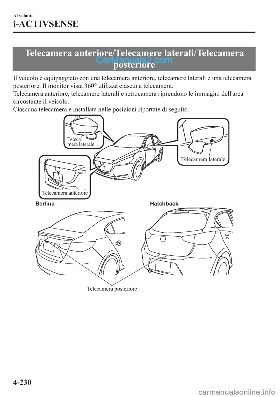 MAZDA MODEL 2 2019  Manuale del proprietario (in Italian) �7�H�O�H�F�D�P�H�U�D��D�Q�W�H�U�L�R�U�H��7�H�O�H�F�D�P�H�U�H��O�D�W�H�U�D�O�L��7�H�O�H�F�D�P�H�U�D
�S�R�V�W�H�U�L�R�U�H
�,�O��Y�H�L�F�R�O�R��q��H�T�X�L�S�D�J�J�L�D�W�R��F�R�Q��X�Q�D��W�H�O�H