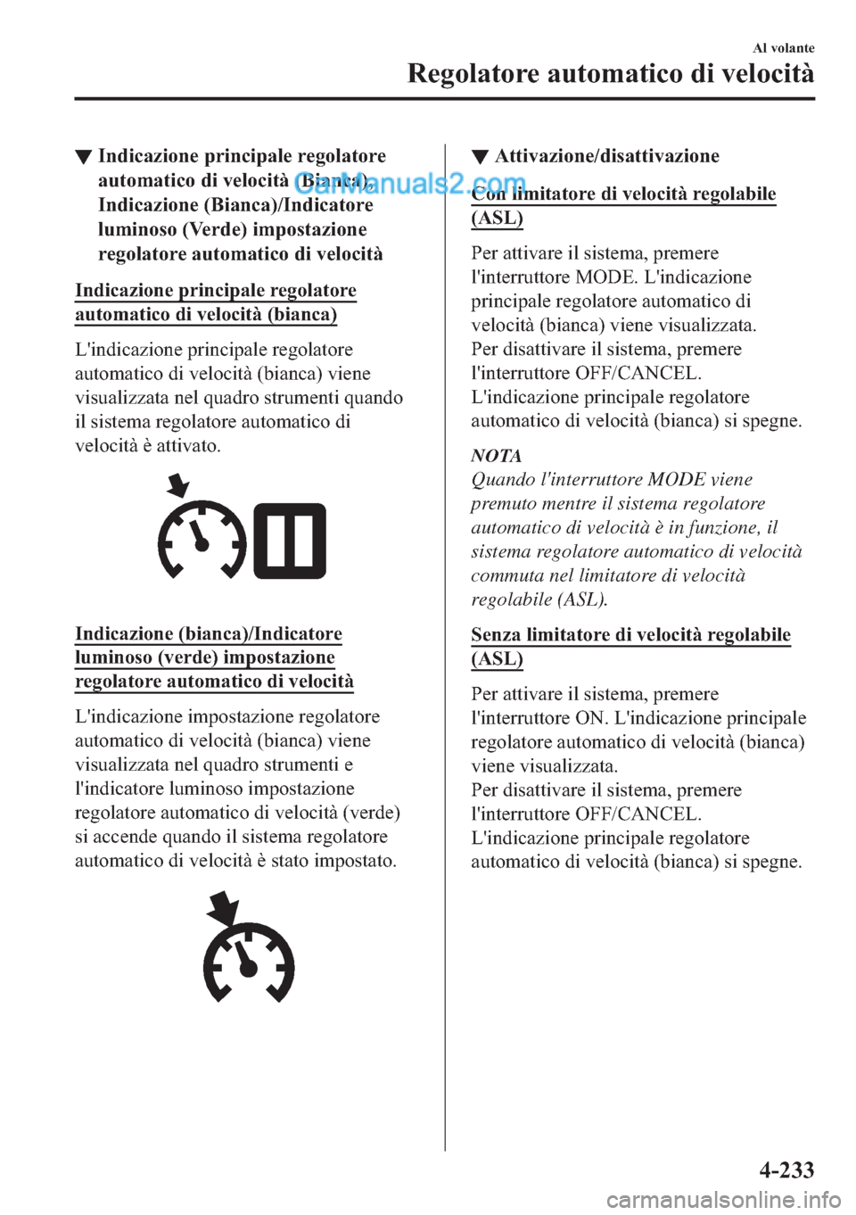 MAZDA MODEL 2 2019  Manuale del proprietario (in Italian) ▼�,�Q�G�L�F�D�]�L�R�Q�H��S�U�L�Q�F�L�S�D�O�H��U�H�J�R�O�D�W�R�U�H
�D�X�W�R�P�D�W�L�F�R��G�L��Y�H�O�R�F�L�W�j���%�L�D�Q�F�D��
�,�Q�G�L�F�D�]�L�R�Q�H���%�L�D�Q�F�D���,�Q�G�L�F�D�W�R�U�H
�O