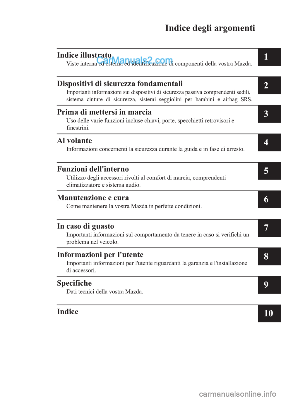 MAZDA MODEL 2 2019  Manuale del proprietario (in Italian) �,�Q�G�L�F�H��G�H�J�O�L��D�U�J�R�P�H�Q�W�L
�,�Q�G�L�F�H��L�O�O�X�V�W�U�D�W�R
�9�L�V�W�H��L�Q�W�H�U�Q�D��H�G��H�V�W�H�U�Q�D��H�G��L�G�H�Q�W�L�I�L�F�D�]�L�R�Q�H��G�L��F�R�P�S�R�Q�H�Q�W�L��G�H