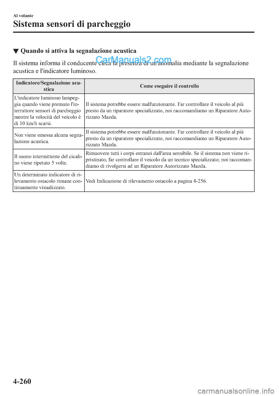 MAZDA MODEL 2 2019  Manuale del proprietario (in Italian) ▼�4�X�D�Q�G�R��V�L��D�W�W�L�Y�D��O�D��V�H�J�Q�D�O�D�]�L�R�Q�H��D�F�X�V�W�L�F�D
�,�O��V�L�V�W�H�P�D��L�Q�I�R�U�P�D��L�O��F�R�Q�G�X�F�H�Q�W�H��F�L�U�F�D��O�D��S�U�H�V�H�Q�]�D��G�L��X�Q�
