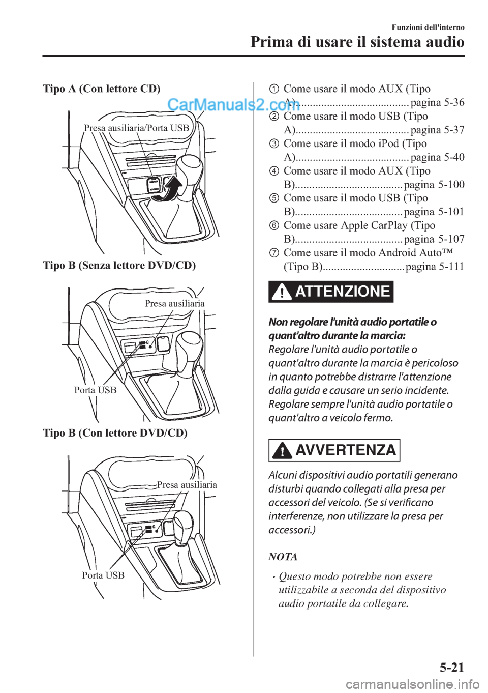MAZDA MODEL 2 2019  Manuale del proprietario (in Italian) �7�L�S�R��$���&�R�Q��O�H�W�W�R�U�H��&��
�
Presa ausiliaria/Porta USB
�7�L�S�R��%���6�H�Q�]�D��O�H�W�W�R�U�H���9���&��
�
Porta USB
Presa ausiliaria
�7�L�S�R��%���&�R�Q��O�H�W�W�R