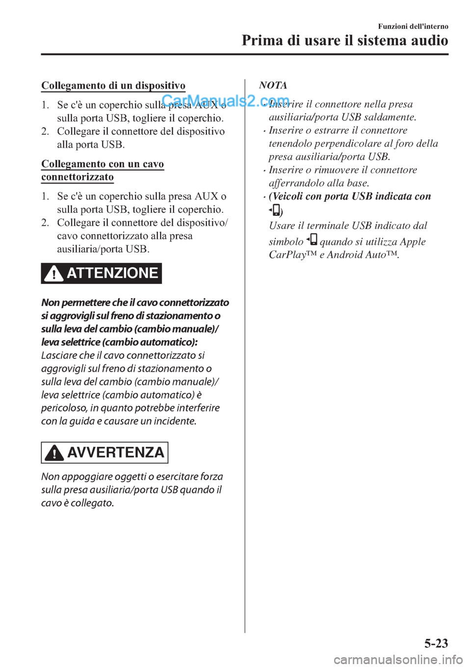 MAZDA MODEL 2 2019  Manuale del proprietario (in Italian) �&�R�O�O�H�J�D�P�H�Q�W�R��G�L��X�Q��G�L�V�S�R�V�L�W�L�Y�R
�� �6�H��F�
�q��X�Q��F�R�S�H�U�F�K�L�R��V�X�O�O�D��S�U�H�V�D��$�8�;��R
�V�X�O�O�D��S�R�U�W�D��8�6�%���W�R�J�O�L�H�U�H��L�O��