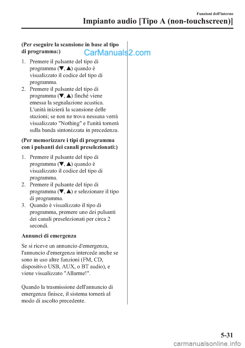 MAZDA MODEL 2 2019  Manuale del proprietario (in Italian) ��3�H�U��H�V�H�J�X�L�U�H��O�D��V�F�D�Q�V�L�R�Q�H��L�Q��E�D�V�H��D�O��W�L�S�R
�G�L��S�U�R�J�U�D�P�P�D��
�� �3�U�H�P�H�U�H��L�O��S�X�O�V�D�Q�W�H��G�H�O��W�L�S�R��G�L
�S�U�R�J�U�D�P�P�D