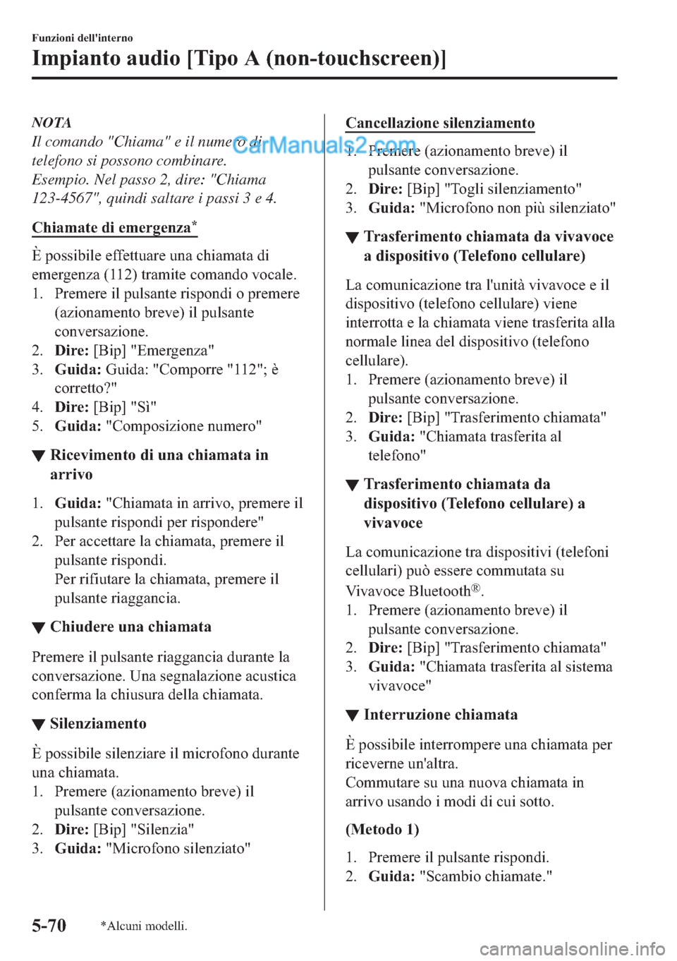 MAZDA MODEL 2 2019  Manuale del proprietario (in Italian) NOTA
Il comando "Chiama" e il numero di
telefono si possono combinare.
Esempio. Nel passo 2, dire: "Chiama
123-4567", quindi saltare i passi 3 e 4.
�&�K�L�D�P�D�W�H��G�L��H�P�H�U�J�H�Q�]�D
�
�