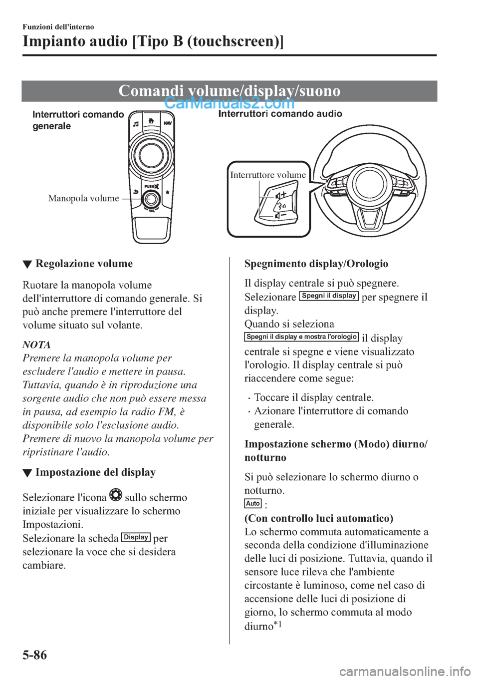 MAZDA MODEL 2 2019  Manuale del proprietario (in Italian) �&�R�P�D�Q�G�L��Y�R�O�X�P�H��G�L�V�S�O�D�\��V�X�R�Q�R
Manopola volume
Interruttori comando 
generaleInterruttori comando audio
Interruttore volume
▼▼�5�H�J�R�O�D�]�L�R�Q�H��Y�R�O�X�P�H
�5�X�R�