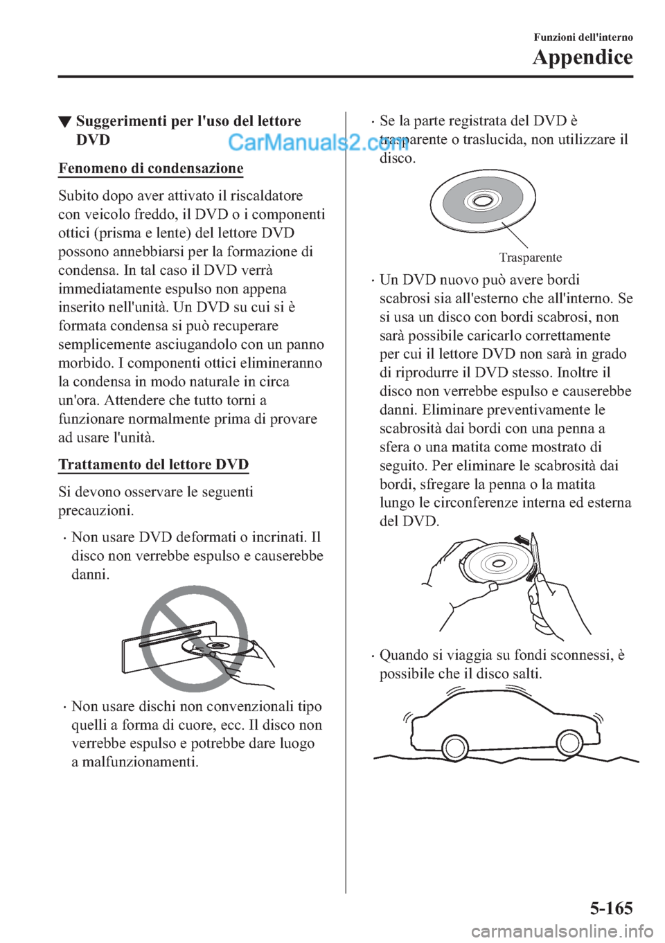 MAZDA MODEL 2 2019  Manuale del proprietario (in Italian) ▼�6�X�J�J�H�U�L�P�H�Q�W�L��S�H�U��O�
�X�V�R��G�H�O��O�H�W�W�R�U�H
��9�
�)�H�Q�R�P�H�Q�R��G�L��F�R�Q�G�H�Q�V�D�]�L�R�Q�H
�6�X�E�L�W�R��G�R�S�R��D�Y�H�U��D�W�W�L�Y�D�W�R��L�O��U�L�V�F�D�O