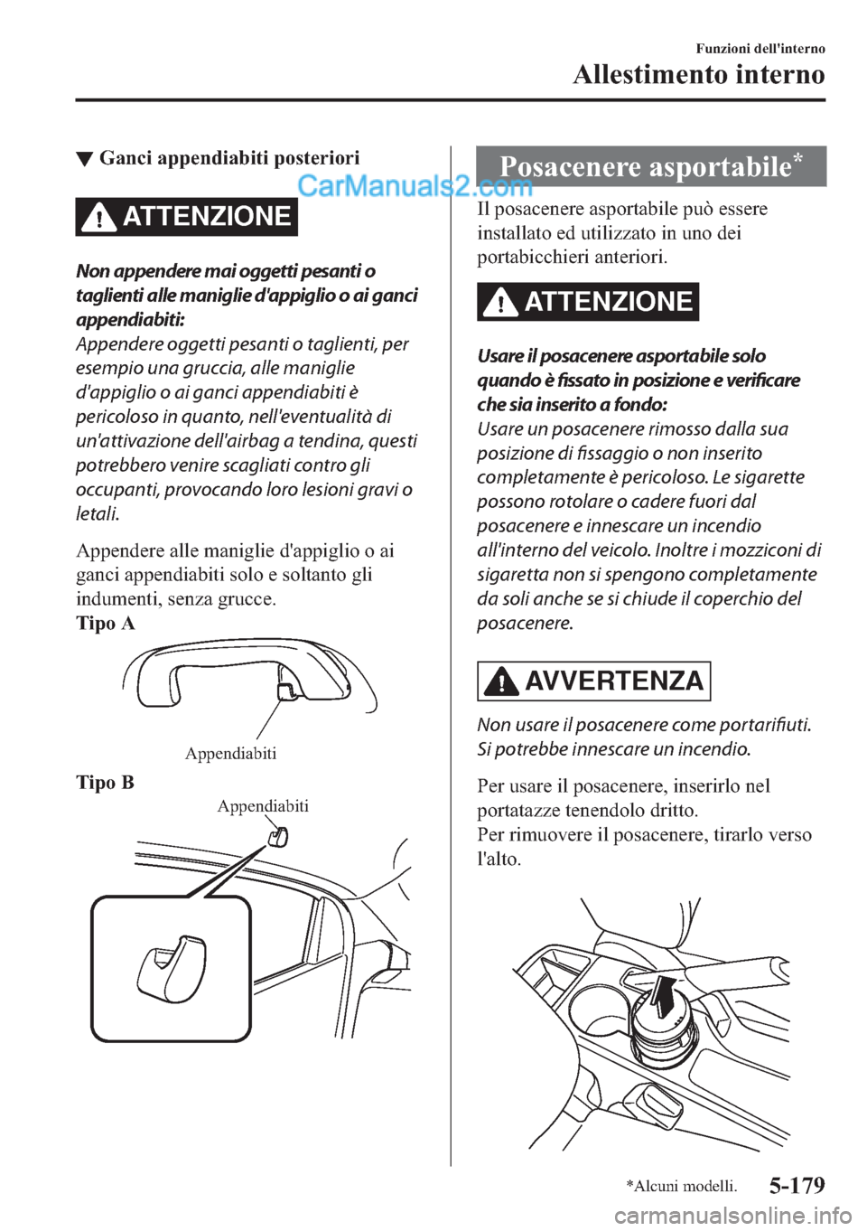 MAZDA MODEL 2 2019  Manuale del proprietario (in Italian) ▼�*�D�Q�F�L��D�S�S�H�Q�G�L�D�E�L�W�L��S�R�V�W�H�U�L�R�U�L
ATTENZIONE
Non appendere mai oggetti pesanti o
taglienti alle maniglie dappiglio o ai ganci
appendiabiti:
Appendere oggetti pesanti o tag