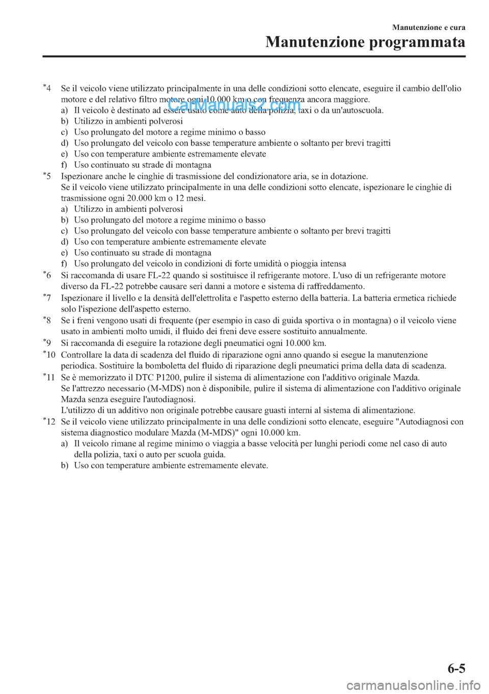 MAZDA MODEL 2 2019  Manuale del proprietario (in Italian) �
� �6�H��L�O��Y�H�L�F�R�O�R��Y�L�H�Q�H��X�W�L�O�L�]�]�D�W�R��S�U�L�Q�F�L�S�D�O�P�H�Q�W�H��L�Q��X�Q�D��G�H�O�O�H��F�R�Q�G�L�]�L�R�Q�L��V�R�W�W�R��H�O�H�Q�F�D�W�H���H�V�H�J�X�L�U�H��L�O�