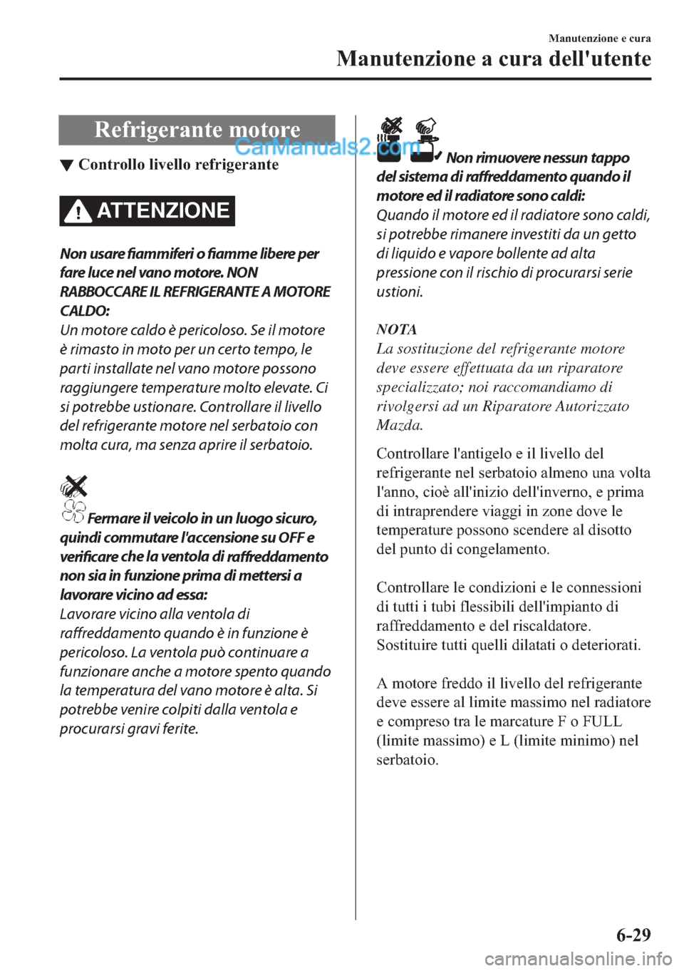 MAZDA MODEL 2 2019  Manuale del proprietario (in Italian) �5�H�I�U�L�J�H�U�D�Q�W�H��P�R�W�R�U�H
▼�&�R�Q�W�U�R�O�O�R��O�L�Y�H�O�O�R��U�H�I�U�L�J�H�U�D�Q�W�H
ATTENZIONE
Non usare fiammiferi o fiamme libere per
fare luce nel vano motore. NON
RABBOCCARE IL 