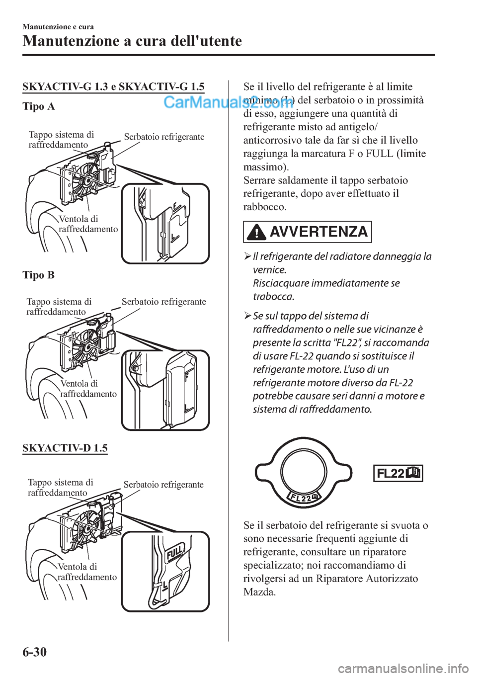 MAZDA MODEL 2 2019  Manuale del proprietario (in Italian) �6�.�<�$�&�7�,�9��*������H��6�.�<�$�&�7�,�9��*����
�7�L�S�R��$
�
Tappo sistema di 
raffreddamentoSerbatoio refrigerante
Ventola di 
raffreddamento
�7�L�S�R��%
�
Tappo sistema di 
raffr