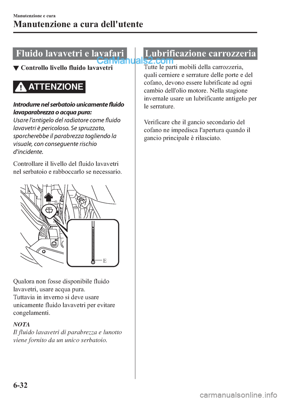 MAZDA MODEL 2 2019  Manuale del proprietario (in Italian) �)�O�X�L�G�R��O�D�Y�D�Y�H�W�U�L��H��O�D�Y�D�I�D�U�L
▼�&�R�Q�W�U�R�O�O�R��O�L�Y�H�O�O�R��I�O�X�L�G�R��O�D�Y�D�Y�H�W�U�L
AT T E N Z I O N E
Introdurre nel serbatoio unicamente fluido
lavaparabre