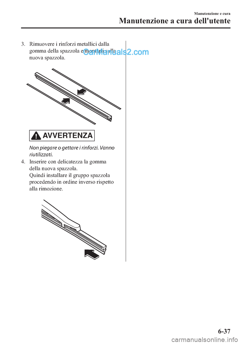 MAZDA MODEL 2 2019  Manuale del proprietario (in Italian) �� �5�L�P�X�R�Y�H�U�H��L��U�L�Q�I�R�U�]�L��P�H�W�D�O�O�L�F�L��G�D�O�O�D
�J�R�P�P�D��G�H�O�O�D��V�S�D�]�]�R�O�D��H��P�R�Q�W�D�U�O�L��V�X�O�O�D
�Q�X�R�Y�D��V�S�D�]�]�R�O�D�
�
AVVERTENZA
No