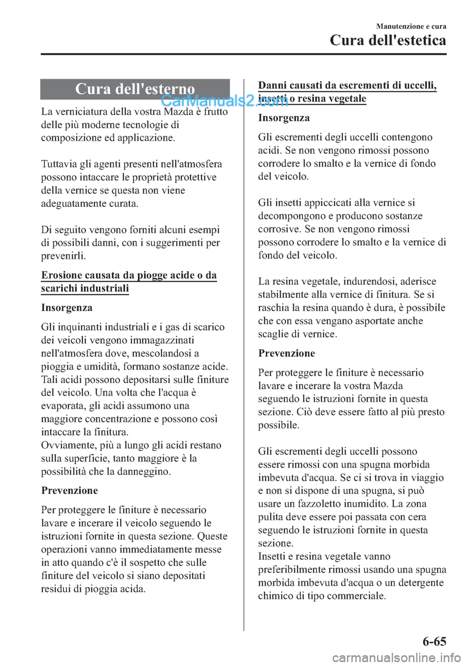 MAZDA MODEL 2 2019  Manuale del proprietario (in Italian) �&�X�U�D��G�H�O�O�
�H�V�W�H�U�Q�R
�/�D��Y�H�U�Q�L�F�L�D�W�X�U�D��G�H�O�O�D��Y�R�V�W�U�D��0�D�]�G�D��q��I�U�X�W�W�R
�G�H�O�O�H��S�L���P�R�G�H�U�Q�H��W�H�F�Q�R�O�R�J�L�H��G�L
�F�R�P�S�R�V�L�