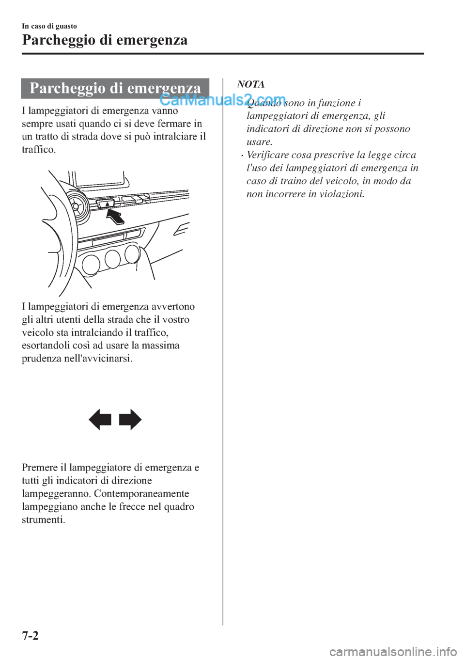 MAZDA MODEL 2 2019  Manuale del proprietario (in Italian) �3�D�U�F�K�H�J�J�L�R��G�L��H�P�H�U�J�H�Q�]�D
�,��O�D�P�S�H�J�J�L�D�W�R�U�L��G�L��H�P�H�U�J�H�Q�]�D��Y�D�Q�Q�R
�V�H�P�S�U�H��X�V�D�W�L��T�X�D�Q�G�R��F�L��V�L��G�H�Y�H��I�H�U�P�D�U�H��L�Q
�