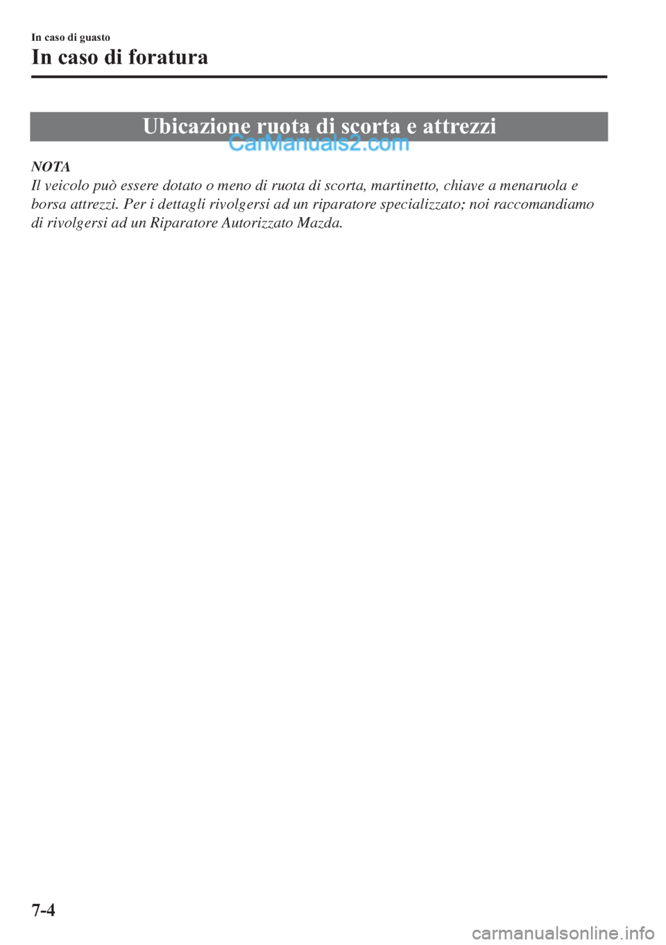 MAZDA MODEL 2 2019  Manuale del proprietario (in Italian) �8�E�L�F�D�]�L�R�Q�H��U�X�R�W�D��G�L��V�F�R�U�W�D��H��D�W�W�U�H�]�]�L
NOTA
Il veicolo può essere dotato o meno di ruota di scorta, martinetto, chiave a menaruola e
borsa attrezzi. Per i dettagli