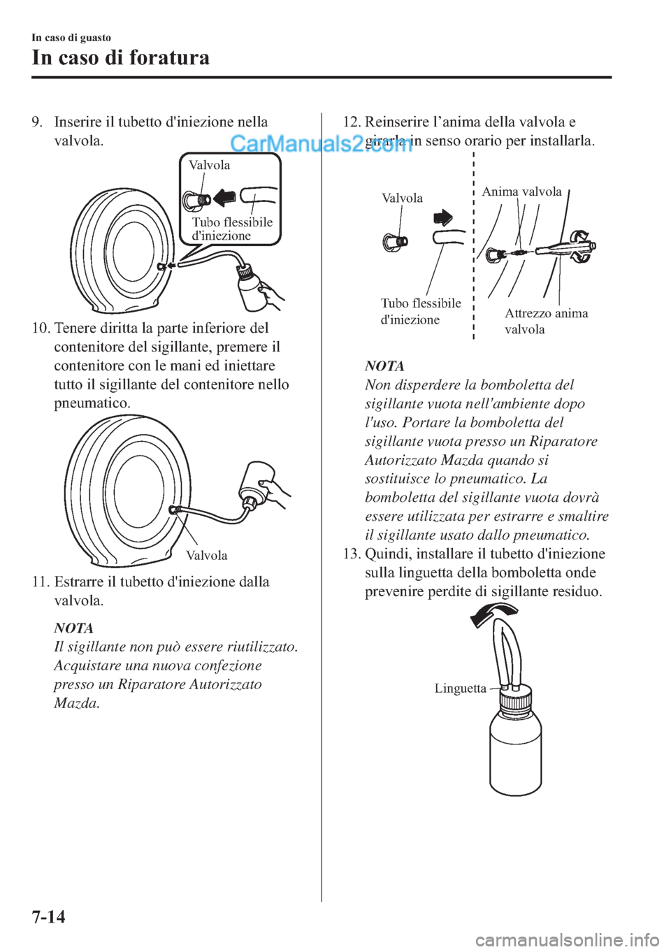 MAZDA MODEL 2 2019  Manuale del proprietario (in Italian) �� �,�Q�V�H�U�L�U�H��L�O��W�X�E�H�W�W�R��G�
�L�Q�L�H�]�L�R�Q�H��Q�H�O�O�D
�Y�D�O�Y�R�O�D�
Valvola
Tubo flessibile 
diniezione
��� �7�H�Q�H�U�H��G�L�U�L�W�W�D��O�D��S�D�U�W�H��L�Q�I�H�U�