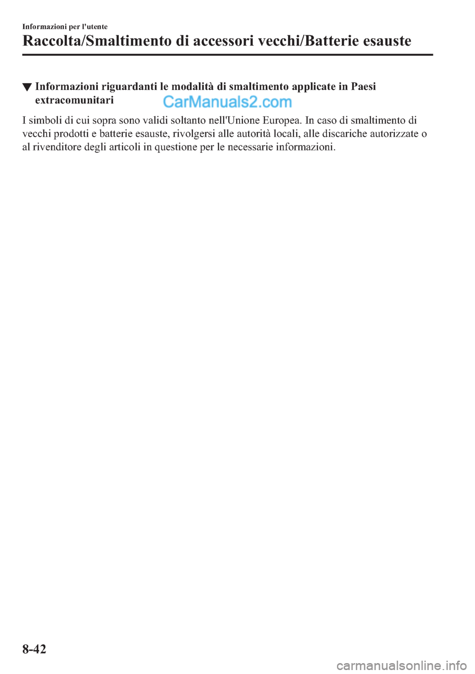 MAZDA MODEL 2 2019  Manuale del proprietario (in Italian) ▼�,�Q�I�R�U�P�D�]�L�R�Q�L��U�L�J�X�D�U�G�D�Q�W�L��O�H��P�R�G�D�O�L�W�j��G�L��V�P�D�O�W�L�P�H�Q�W�R��D�S�S�O�L�F�D�W�H��L�Q��3�D�H�V�L
�H�[�W�U�D�F�R�P�X�Q�L�W�D�U�L
�,��V�L�P�E�R�O�L��G�L�