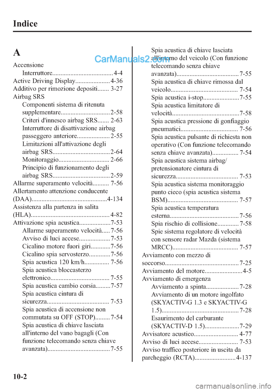MAZDA MODEL 2 2019  Manuale del proprietario (in Italian) �,�Q�G�L�F�H
�$
�$�F�F�H�Q�V�L�R�Q�H
�,�Q�W�H�U�U�X�W�W�R�U�H������������������������������������� ���
�$�F�W�L�Y�H���U�L�Y�L�Q�J� ��L�V�S�O�D�\������