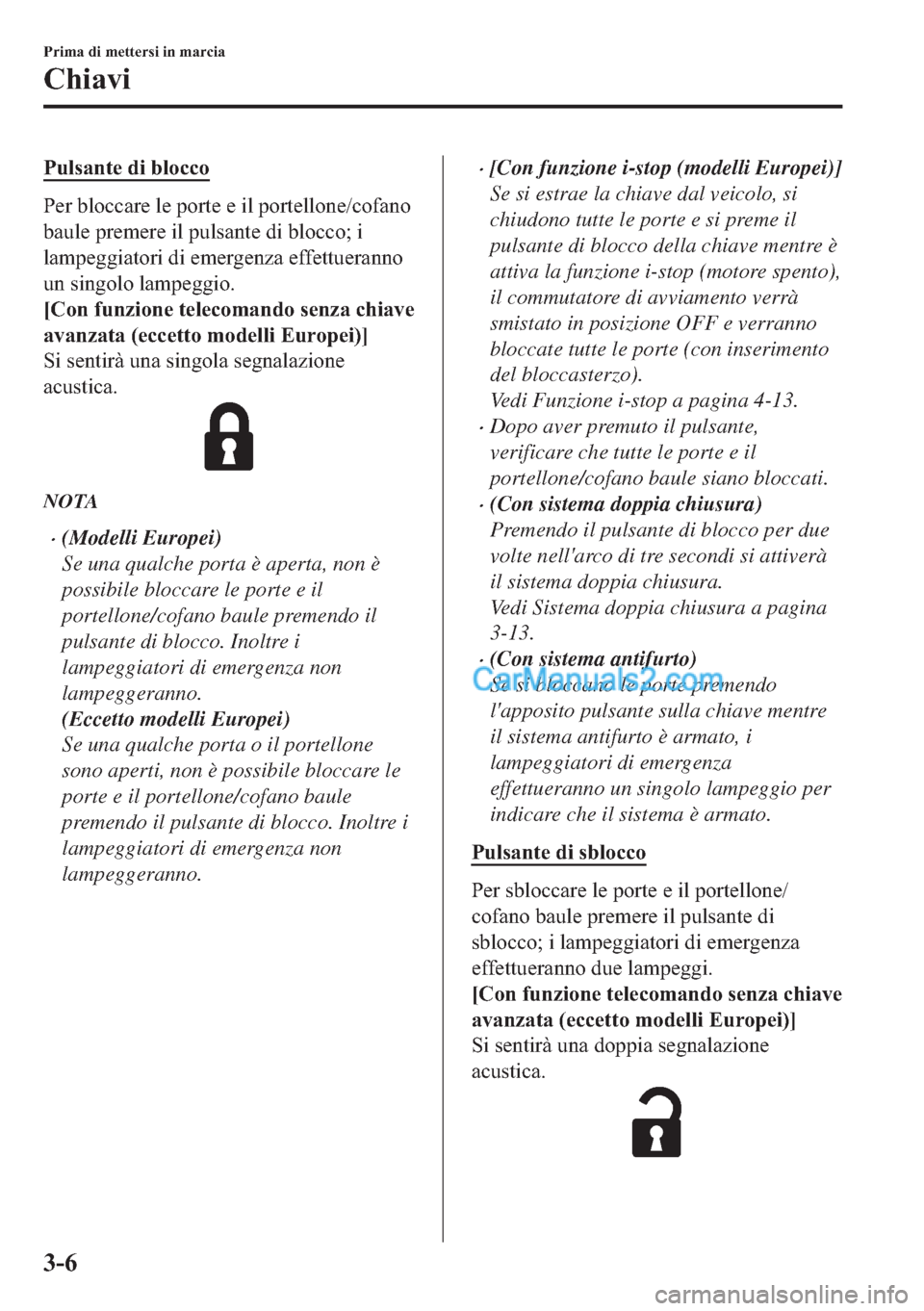 MAZDA MODEL 2 2019  Manuale del proprietario (in Italian) �3�X�O�V�D�Q�W�H��G�L��E�O�R�F�F�R
�3�H�U��E�O�R�F�F�D�U�H��O�H��S�R�U�W�H��H��L�O��S�R�U�W�H�O�O�R�Q�H��F�R�I�D�Q�R
�E�D�X�O�H��S�U�H�P�H�U�H��L�O��S�X�O�V�D�Q�W�H��G�L��E�O�R�F�F�R��