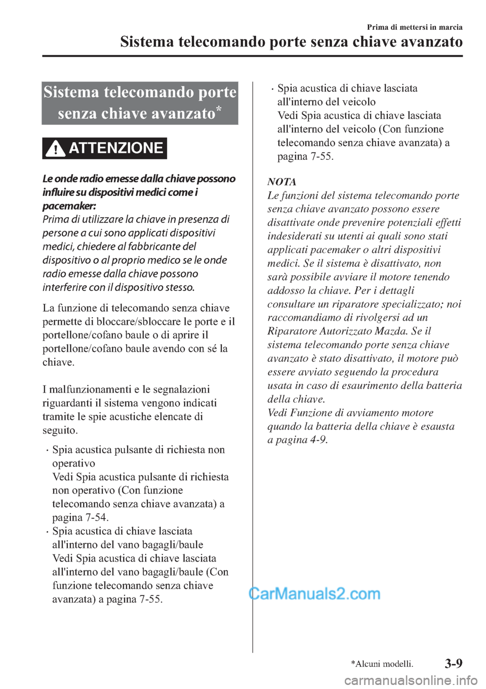MAZDA MODEL 2 2019  Manuale del proprietario (in Italian) �6�L�V�W�H�P�D��W�H�O�H�F�R�P�D�Q�G�R��S�R�U�W�H
�V�H�Q�]�D��F�K�L�D�Y�H��D�Y�D�Q�]�D�W�R
�
ATTENZIONE
Le onde radio emesse dalla chiave possono
influire su dispositivi medici come i
pacemaker:
P