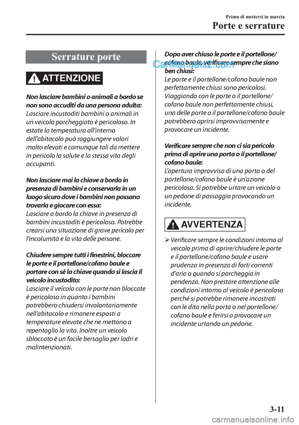 MAZDA MODEL 2 2019  Manuale del proprietario (in Italian) �6�H�U�U�D�W�X�U�H��S�R�U�W�H
ATTENZIONE
Non lasciare bambini o animali a bordo se
non sono accuditi da una persona adulta:
Lasciare incustoditi bambini o animali in
un veicolo parcheggiato è perico