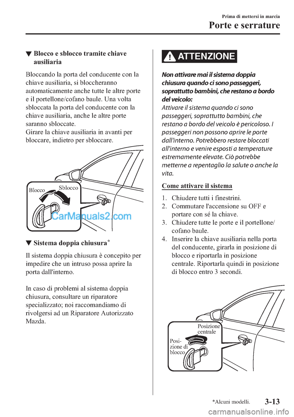 MAZDA MODEL 2 2019  Manuale del proprietario (in Italian) ▼�%�O�R�F�F�R��H��V�E�O�R�F�F�R��W�U�D�P�L�W�H��F�K�L�D�Y�H
�D�X�V�L�O�L�D�U�L�D
�%�O�R�F�F�D�Q�G�R��O�D��S�R�U�W�D��G�H�O��F�R�Q�G�X�F�H�Q�W�H��F�R�Q��O�D
�F�K�L�D�Y�H��D�X�V�L�O�L�D�U�L