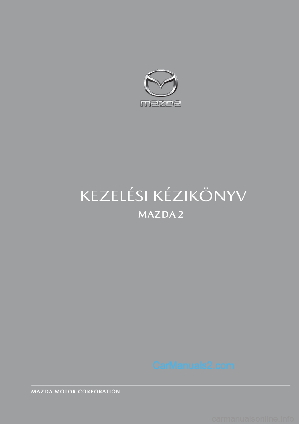 MAZDA MODEL 2 2019  Kezelési útmutató (in Hungarian) KEZELÉSI KÉZIKÖNYV  