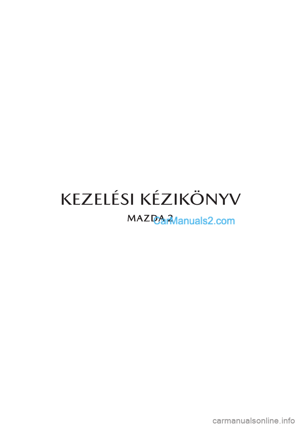 MAZDA MODEL 2 2019  Kezelési útmutató (in Hungarian) KEZELÉSI KÉZIKÖNYV  