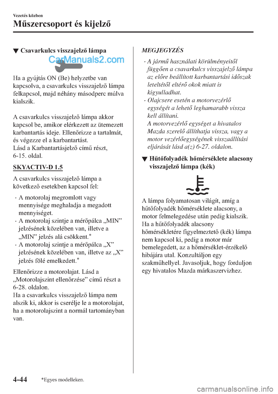 MAZDA MODEL 2 2019  Kezelési útmutató (in Hungarian) ▼�&�V�D�Y�D�U�N�X�O�F�V��Y�L�V�V�]�D�M�H�O�]��O�i�P�S�D
�+�D��D��J�\�~�M�W�i�V��2�1���%�H���K�H�O�\�]�H�W�E�H��Y�D�Q
�N�D�S�F�V�R�O�Y�D���D��F�V�D�Y�D�U�N�X�O�F�V��Y�L�V�V�]�D�M�H�O�