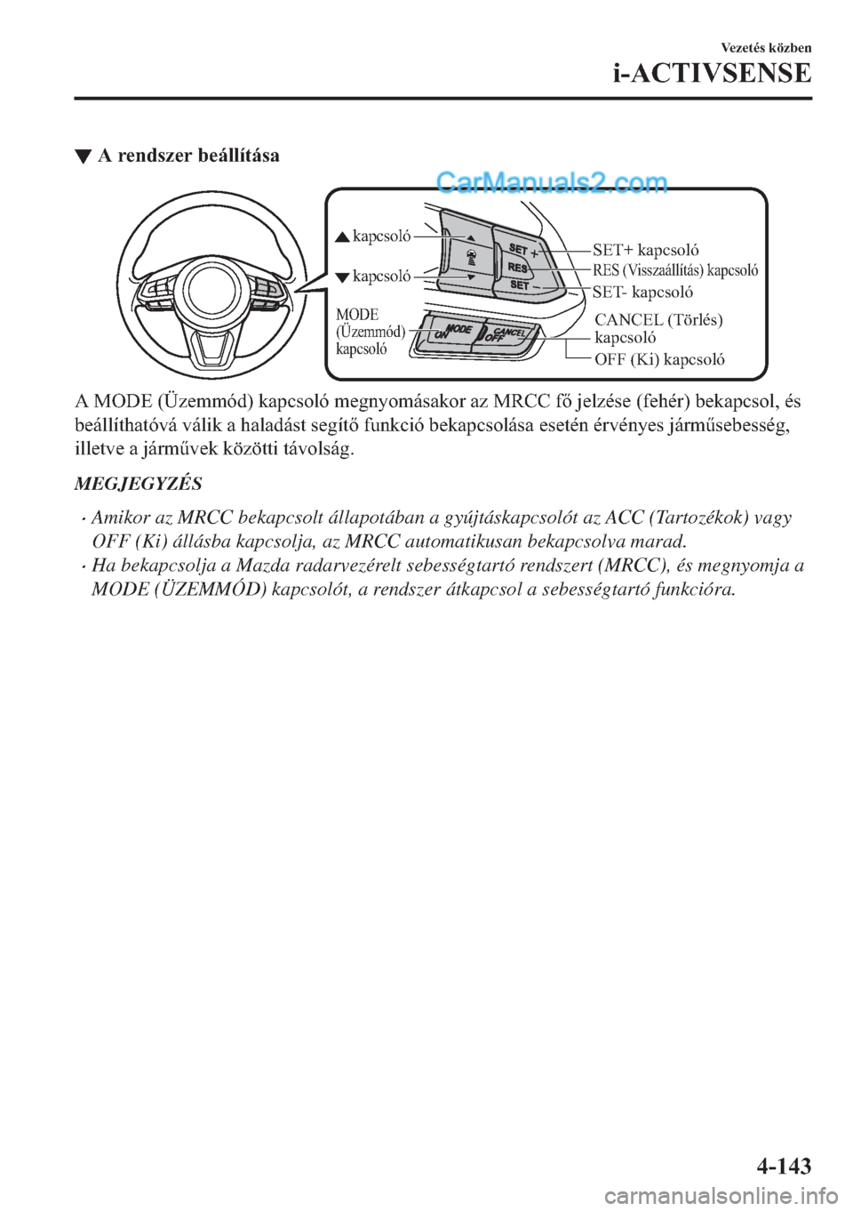 MAZDA MODEL 2 2019  Kezelési útmutató (in Hungarian) ▼�$��U�H�Q�G�V�]�H�U��E�H�i�O�O�t�W�i�V�D
CANCEL (Törlés) 
kapcsoló
RES (Visszaállítás) kapcsoló
OFF (Ki) kapcsoló
kapcsoló kapcsoló
MODE 
(Üzemmód) 
kapcsoló
SET- kapcsolóSET+ kapcs