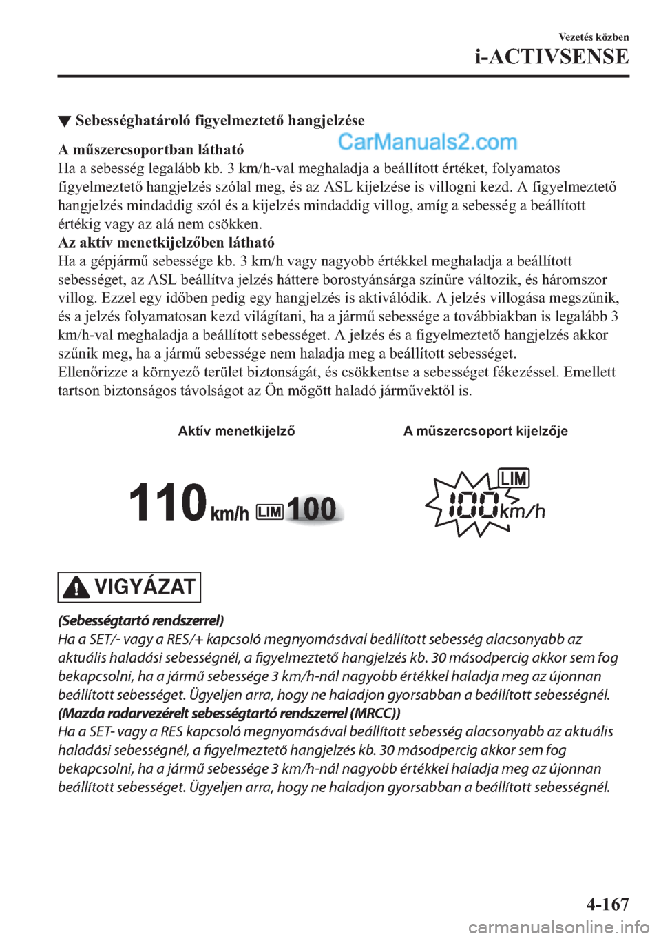 MAZDA MODEL 2 2019  Kezelési útmutató (in Hungarian) ▼�6�H�E�H�V�V�p�J�K�D�W�i�U�R�O�y��I�L�J�\�H�O�P�H�]�W�H�W��K�D�Q�J�M�H�O�]�p�V�H
�$��P&�V�]�H�U�F�V�R�S�R�U�W�E�D�Q��O�i�W�K�D�W�y
�+�D��D��V�H�E�H�V�V�p�J��O�H�J�D�O�i�E�E��N�E�����