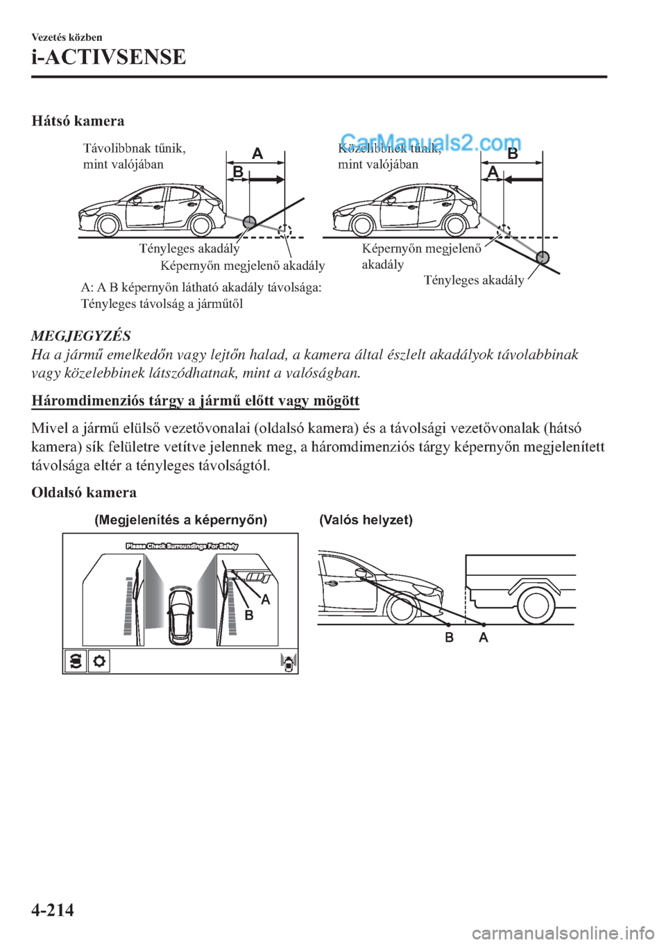 MAZDA MODEL 2 2019  Kezelési útmutató (in Hungarian) �+�i�W�V�y��N�D�P�H�U�D
A AB
B
 Tényleges akadály
 Tényleges akadály
A: A B képernyőn látható akadály távolsága: 
Tényleges távolság a járműtőlKépernyőn megjelenő akadályKéperny