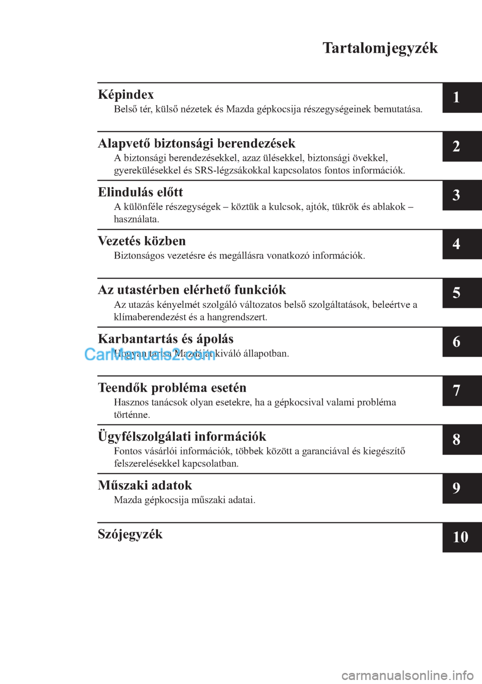 MAZDA MODEL 2 2019  Kezelési útmutató (in Hungarian) �7�D�U�W�D�O�R�P�M�H�J�\�]�p�N
�.�p�S�L�Q�G�H�[
�%�H�O�V��W�p�U���N�