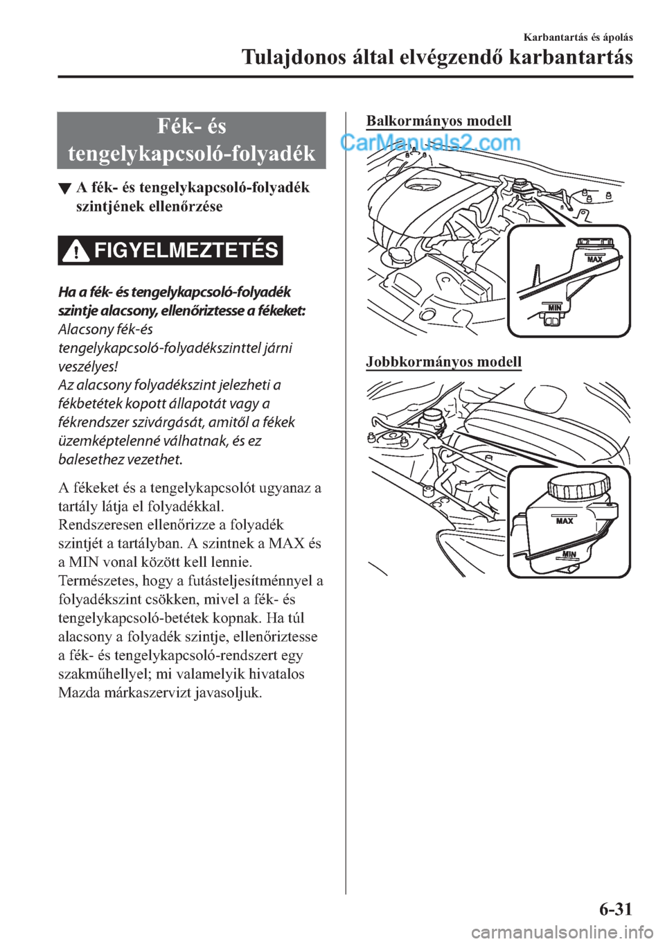 MAZDA MODEL 2 2019  Kezelési útmutató (in Hungarian) �)�p�N���p�V
�W�H�Q�J�H�O�\�N�D�S�F�V�R�O�y��I�R�O�\�D�G�p�N
▼�$��I�p�N���p�V��W�H�Q�J�H�O�\�N�D�S�F�V�R�O�y��I�R�O�\�D�G�p�N
�V�]�L�Q�W�M�p�Q�H�N��H�O�O�H�Q�U�]�p�V�H
FIGYELMEZTETÉS
Ha 